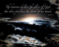 Psalm 19:1, The heavens declare the glory of God, the skies proclaim the work of His hands.